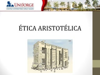 ÉTICA ARISTOTÉLICA 
 