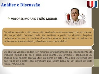 Análise e Discussão 
 VALORES MORAIS E NÃO MORAIS 
 