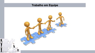 Trabalho em Equipe
 