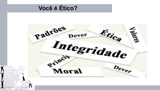 Você é Ético?
 