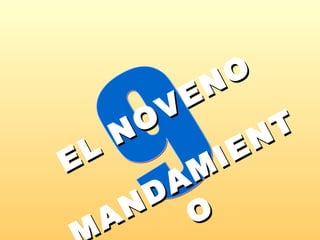   EL NOVENO MANDAMIENTO 9 