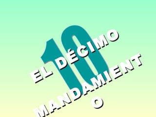   EL DÉCIMO MANDAMIENTO 10 