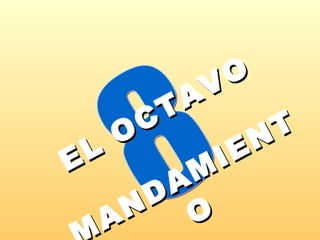   EL OCTAVO MANDAMIENTO 8 