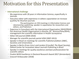 Motivation for this Presentation
• International challenge
• My experience with 20 years in Information Science, especific...