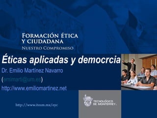 Éticas aplicadas y democrcia Dr. Emilio Martínez Navarro ( [email_address] ) http://www.emiliomartinez.net 