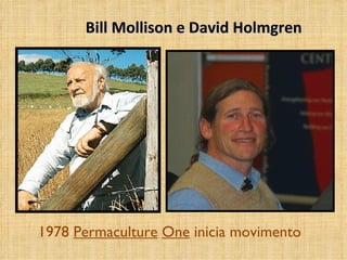 Bill Mollison e David Holmgren




1978 Permaculture One inicia movimento
 