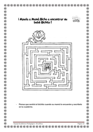 - Piensa que sentirá el bichito cuando su mamá lo encuentre y escríbelo
en tu cuaderno.
EquipoAcadémico-Pedagógico-ÁreaÉtica Página 32
 