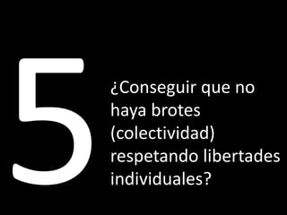 ¿Conseguir que no
haya brotes
(colectividad)
respetando libertades
individuales?
 