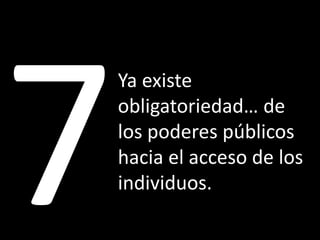 Ya existe
obligatoriedad… de
los poderes públicos
hacia el acceso de los
individuos.
 