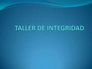 TALLER DE INTEGRIDAD 