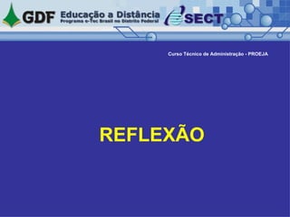   REFLEXÃO Curso Técnico de Administração - PROEJA 