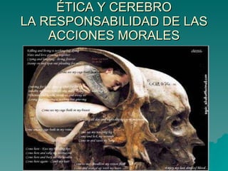 ÉTICA Y CEREBRO LA RESPONSABILIDAD DE LAS ACCIONES MORALES 