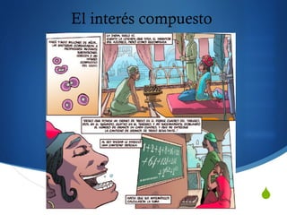 S
El interés compuesto
El interés compuesto
 