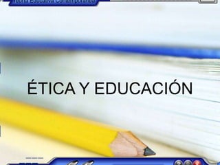 DEMOSTRACION DE POWER
POINT
1
1
Teoría Educativa Contemporánea
ÉTICA Y EDUCACIÓN
 
