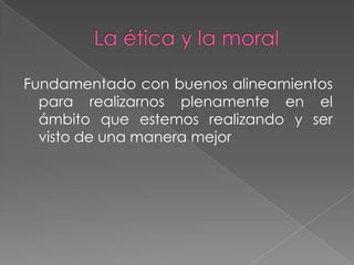 Fundamentado con buenos alineamientos
  para realizarnos plenamente en el
  ámbito que estemos realizando y ser
  visto de una manera mejor
 