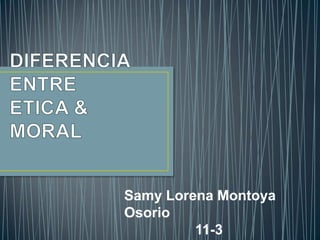 Samy Lorena Montoya
Osorio
         11-3
 