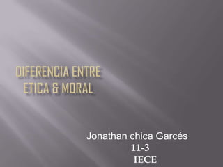 Jonathan chica Garcés
         11-3
          IECE
 
