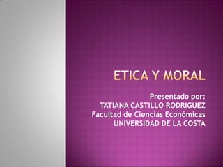 Presentado por:
  TATIANA CASTILLO RODRIGUEZ
Facultad de Ciencias Económicas
      UNIVERSIDAD DE LA COSTA
 