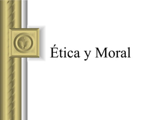 Ética y Moral 