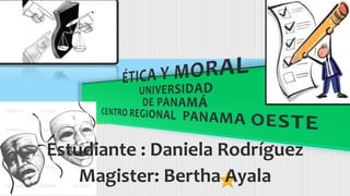 Estudiante : Daniela Rodríguez
Magister: Bertha Ayala
 