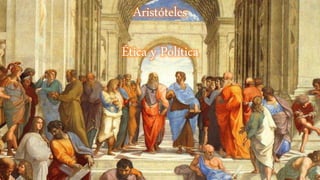 Aristóteles
Ética y Política
 