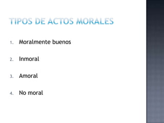 1. Moralmente buenos
2. Inmoral
3. Amoral
4. No moral
 