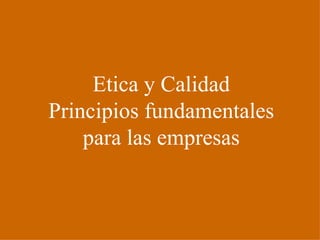Etica y Calidad Principios fundamentales para las empresas 