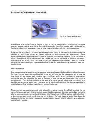 38
REPRODUCCIÓN ASISTIDA Y EUGENESIA
Fig. 2.5 Fertilización in vitro
A través de la fecundación en el útero o in vitro, la...