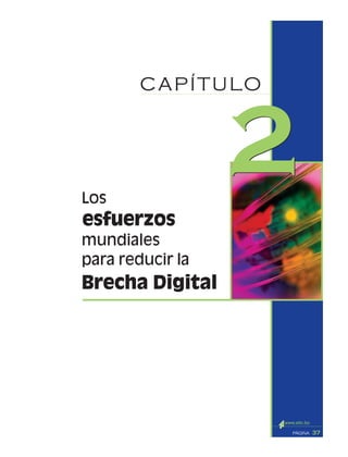 37PÁGINA
mundiales
Los
esfuerzos
CAPÍTULO
22
para reducir la
Brecha Digital
 