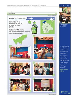 “...el país está
en grave crisis,
necesitamos
diseñar un
nuevo país y
resolver los
problemas que
tanto tiempo
nos han
afectado”.
RAMIRO JORDÁN,
ISTEC.
CAPÍTULO
81PÁGINA
ESTRATEGIA BOLIVIANA DE TECNOLOGÍAS DE LA INFORMACIÓN Y LA COMUNICACIÓN PARA EL DESARROLLO
CONSTRUCCIÓN
DE LA ETIC
 