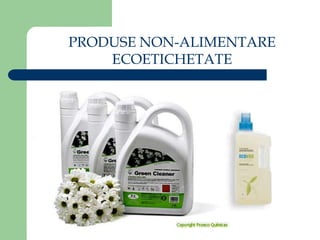 PRODUSE NON-ALIMENTARE
ECOETICHETATE
 
