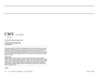 Avv. Massimo Alpigiani | 17 aprile 2020 CMS in Italia56
CMS Legal Services EEIG (CMS EEIG) is a European Economic Interest Grouping that coordinates an
organisation of independent law firms. CMS EEIG provides no client services. Such services are solely
provided by CMS EEIG’s member firms in their respective jurisdictions. CMS EEIG and each of its
member firms are separate and legally distinct entities, and no such entity has any authority to bind any
other. CMS EEIG and each member firm are liable only for their own acts or omissions and not those of
each other. The brand name “CMS” and the term “firm” are used to refer to some or all of the member
firms or their offices.
CMS locations:
Aberdeen, Algiers, Amsterdam, Antwerp, Barcelona, Beijing, Belgrade, Berlin, Bogotá, Bratislava,
Bristol, Brussels, Bucharest, Budapest, Casablanca, Cologne, Dubai, Duesseldorf, Edinburgh, Frankfurt,
Funchal, Geneva, Glasgow, Hamburg, Istanbul, Kyiv, Leipzig, Lima, Lisbon, Ljubljana, London, Luanda,
Luxembourg, Lyon, Madrid, Manchester, Mexico City, Milan, Monaco, Moscow, Munich, Muscat, Paris,
Podgorica, Poznan, Prague, Reading, Riyadh, Rio de Janeiro, Rome, Santiago de Chile, Sarajevo,
Seville, Shanghai, Sheffield, Singapore, Skopje, Sofia, Strasbourg, Stuttgart, Tirana, Utrecht, Vienna,
Warsaw, Zagreb and Zurich.
cms.law
Your free online legal information service.
A subscription service for legal articles
on a variety of topics delivered by email.
cms-lawnow.com
 