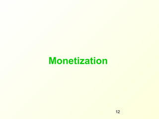 Monetization




               12
 