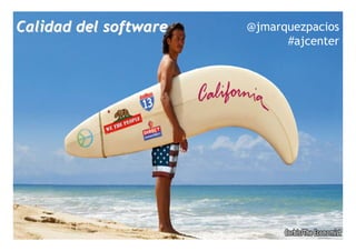 Calidad del software                                @jmarquezpacios
                                                          #ajcenter




           La carrera de informática tras la Universidad




                             1
 