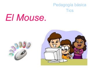 El Mouse. Pedagogía básica Tics 