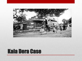 Kala Dera Case
 