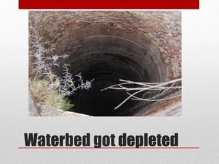 Waterbed got depleted
 