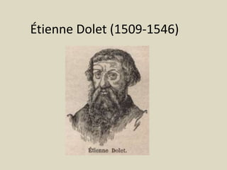 Étienne Dolet (1509-1546)
 