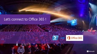 Let’s connect to Office 365 !
 