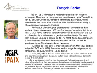 François Bazier
Né en 1951, formateur et militant belge de la non-violence,
sociologue. Objecteur de conscience et ex-anim...