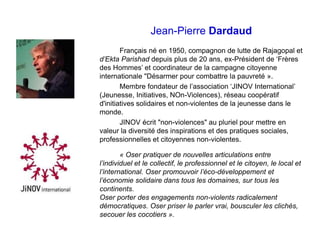 Jean-Pierre Dardaud
Français né en 1950, compagnon de lutte de Rajagopal et
d’Ekta Parishad depuis plus de 20 ans, ex-Prés...