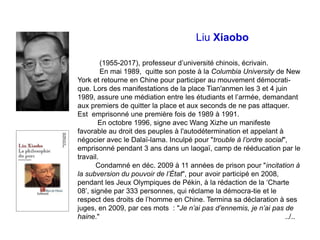 Liu Xiaobo
(1955-2017), professeur d’université chinois, écrivain.
En mai 1989, quitte son poste à la Columbia University ...