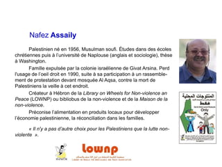 Nafez Assaily
Palestinien né en 1956, Musulman soufi. Études dans des écoles
chrétiennes puis à l’université de Naplouse (...