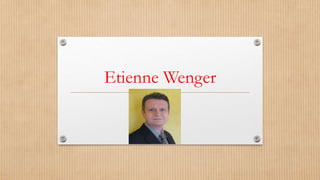 Etienne Wenger
 
