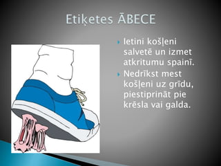  Ietini košļeni
salvetē un izmet
atkritumu spainī.
 Nedrīkst mest
košļeni uz grīdu,
piestiprināt pie
krēsla vai galda.
 