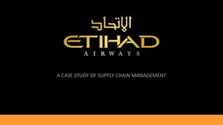 A CASE STUDY OF SUPPLY CHAIN MANAGEMENT
 