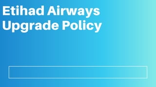 Etihad Airways
Upgrade Policy
 