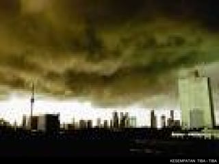 KESEMPATAN TIBA - TIBA
 