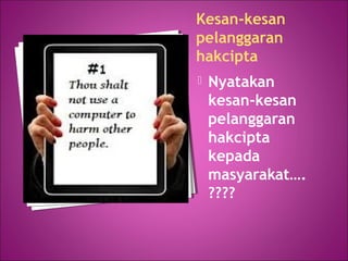Kesan-kesan
pelanggaran
hakcipta
 Nyatakan
kesan-kesan
pelanggaran
hakcipta
kepada
masyarakat….
????
 
