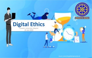 Digital Ethics
Linawati, Universitas Udayana
24 Juni 2020
Source: www.freepptbackgrounds.net
 
